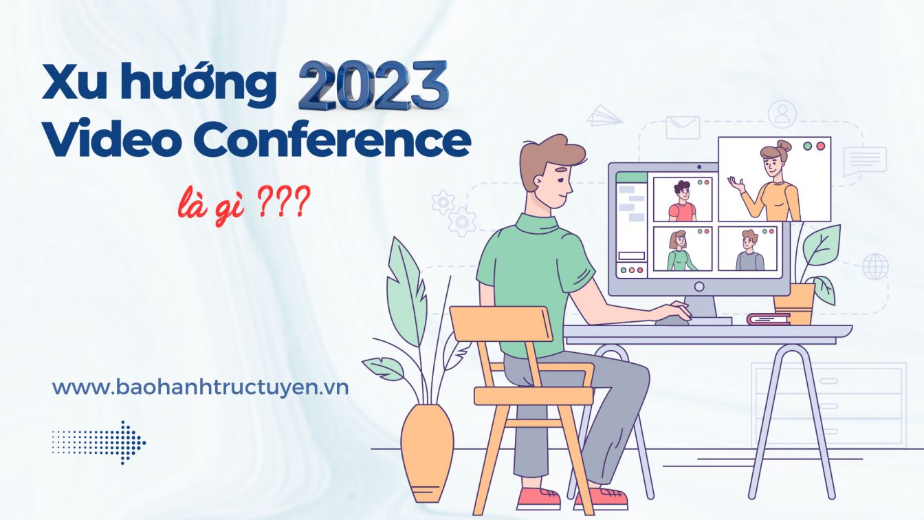 Video conference là gì? Xu hướng hội nghị truyền hình năm 2023