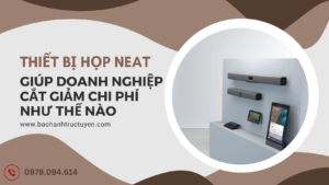 neat giúp doanh nghiệp cắt giảm chi phí