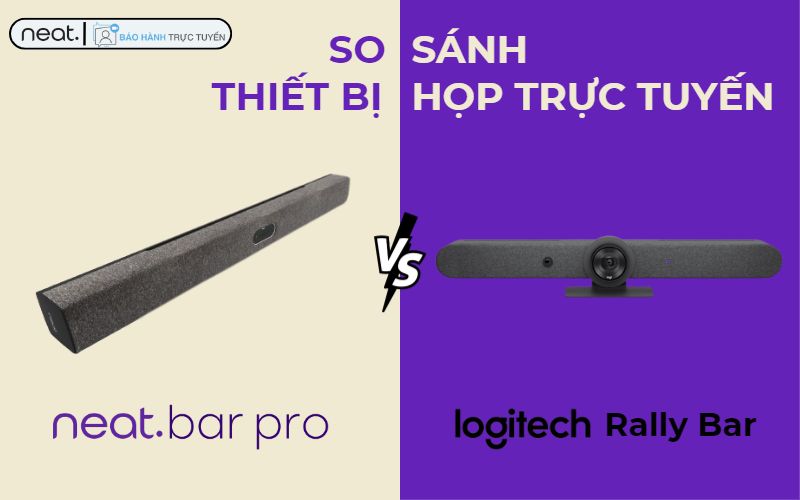 So sánh Neat Bar Pro và Logitech Rally Bar